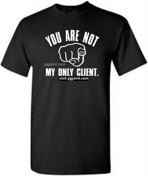 You are not my only client tshirt