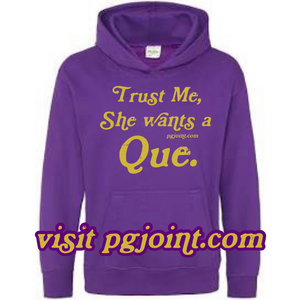 She wants a Que hoodie